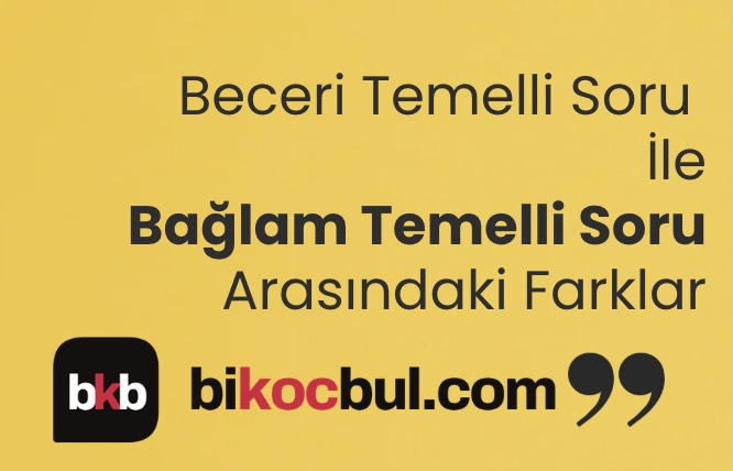 Bağlam temelli soru ile beceri temelli soru arasındaki fark nedir?